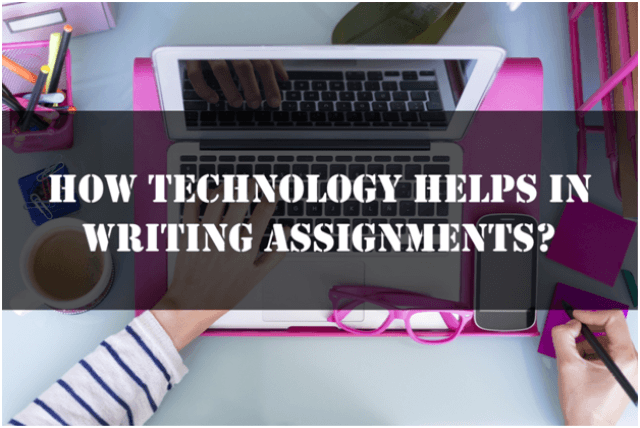 How Technology Helps In Writing Assignments