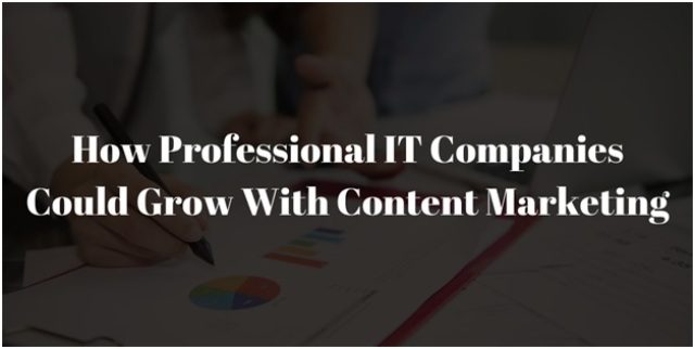 How Professional IT Companies Could Grow With Content Marketing