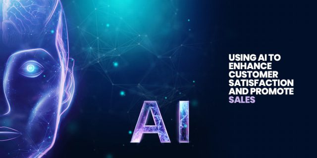 Using AI to enhance customer satisfaction and promote sales