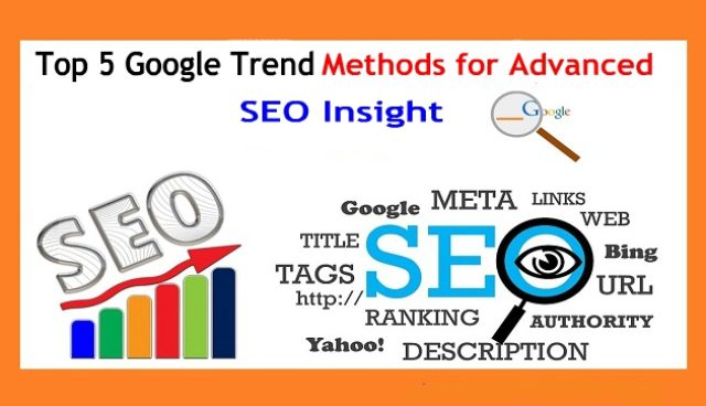 Top 5 Google Trend Methods for Advanced SEO Insight
