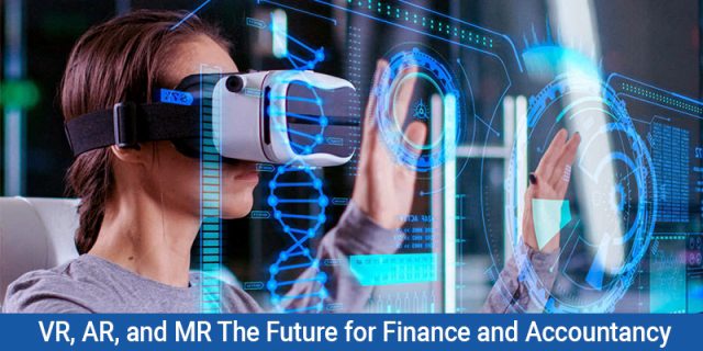 VR, AR, and MR The future for Finance and Accountancy