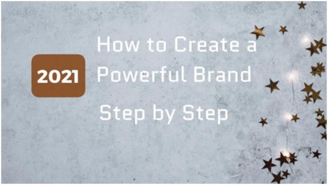 2021 How to Create a Powerful Brand Step by Step