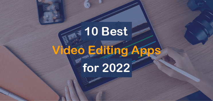 10 Best Video Editing Apps of 2022