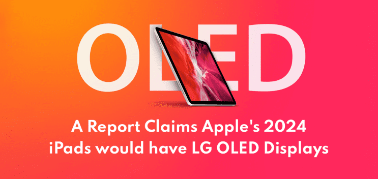 Apple's 2024 iPads would have LG OLED Displays