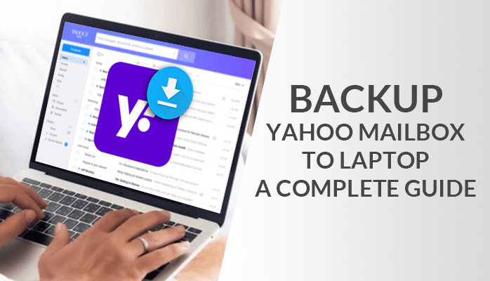 Quick Methods Of Yahoo Mail Backup- Step By Step