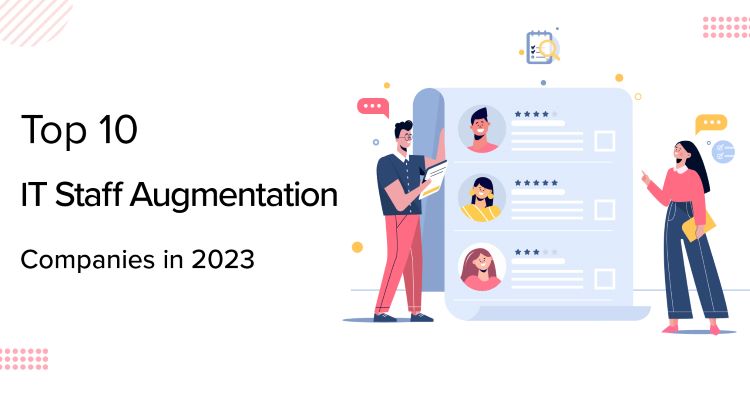 Top 10 IT Staff Augmentation Companies in 2023