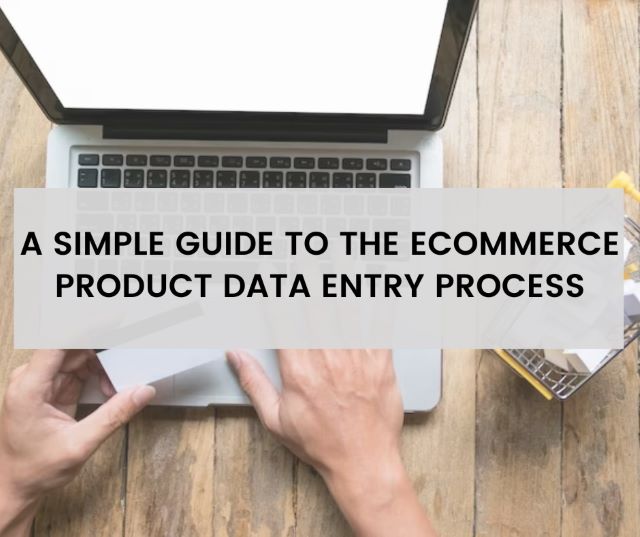 A simple guide to eCommerce Product Data Entry Process