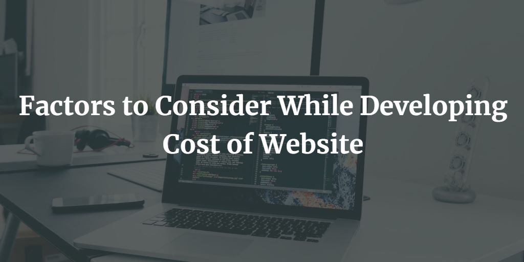 Factors to Consider While Developing Cost of Website