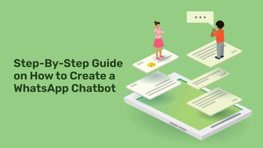 Step-by-Step Guide on How to Create a WhatsApp Chatbot 