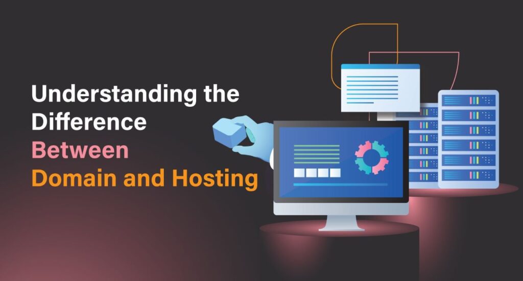 Understanding the Difference Between Domain and Hosting