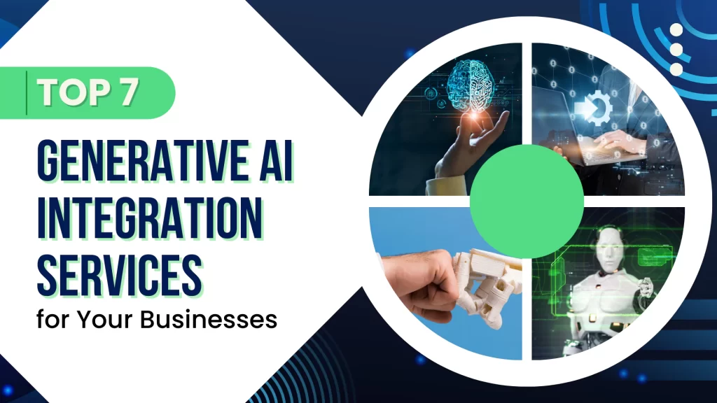 Top 7 Generative AI Integration Services for Your Businesses